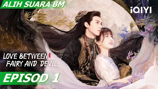 【Alih Suara BM】Love Between Fairy and Devil 苍兰诀 EP1 | Dylan Wang, Esther Yu | iQIYI Malaysia