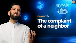 Ep. 26: The Complaint of a Neighbor | Angels In Their Presence | Season 2 | Dr. Omar Suleiman