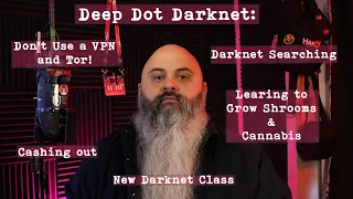 Search the Darknet, Learning Grow Ops, Don't use a VPN and Tor, New Darknet Class - Deep Dot Darknet