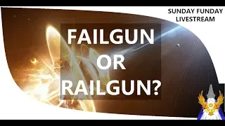 SUNDAY FUNDAY LIVESTREAM: FAILGUN OR RAILGUN?
