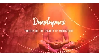 Dandapani - Unlocking the secrets of Meditation