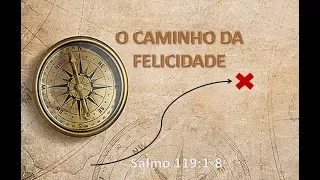 Salmo 119: 1-8 O caminho da Felicidade