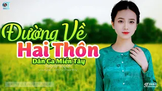 Đường Về Hai Thôn - LK Dân Ca Miền Tây 2023, Nhạc Trữ Tình Quê Hương Chọn Lọc - Dân Ca Miền Tây