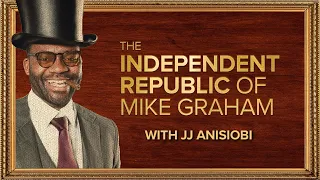 The Independent Republic of Mike Graham with JJ Anisiobi | 27-Mar-24