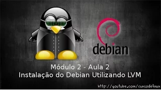 Instalação do Debian 8 utilizando LVM - [Módulo 2 - Aula 2] - Curso de Linux .org