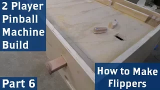 2 Player Pinball Machine Build, Part 6 (How to Make Flippers)