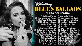 Blues Ballads 🚬 Best Compilation of Blues Ballads 🚬 Eternal Blues Collections 2023.📀
