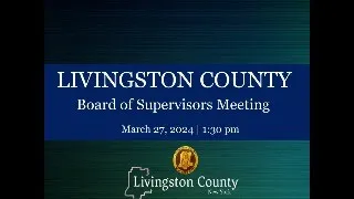 Livingston County Board of Supervisors Meeting - March 27, 2024