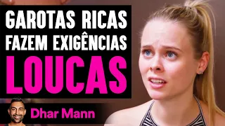 Garotas Ricas Fazem Exigências LOUCAS | Dhar Mann