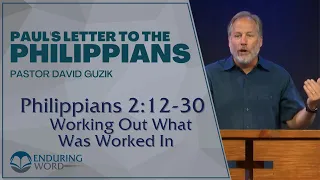 Philippians 2:12-30 – Working Out What Was Worked In