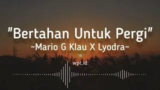 Bertahan Untuk Pergi ~ Mario G Klau X Lyodra Lirik