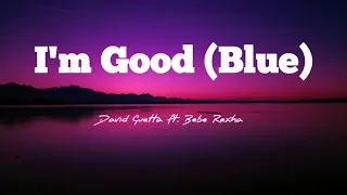 David Guetta - I'm Good Blue ft. Bebe Rexha (Uncensored) (Lyrics)