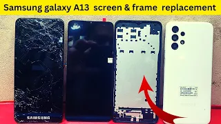 Samsung galaxy A13 Lcd Screen Replacement|New frame|Restoring Samsung galaxy A13 Cracked samsung a13