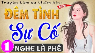 5 Phút nghe truyện ngủ ngon: Đêm Tình Sự Cố - Tập 1 - Truyện tâm sự thầm kín đêm khuya 2024