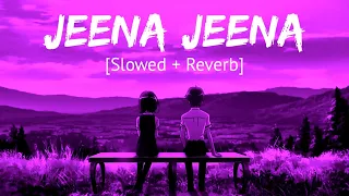 Jeena Jeena [Slowed + Reverb] Atif Aslam | Bollywood Hindi Lofi Song