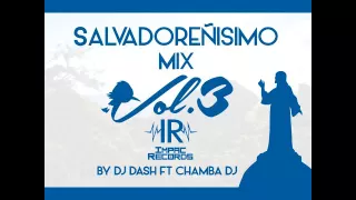 Salvadoreñisimo Mix 3 - By Dj Dash Ft Chamba Dj I.R.