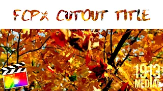 CREATE CUSTOM CUTOUT TITLES IN FCPX | Final Cut Pro Tutorial - NO PLUGINS Needed