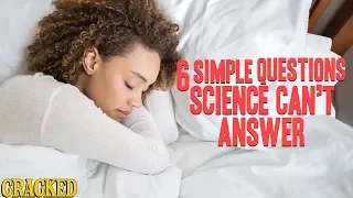 6 Easy Questions (That Science Has A Hard Time Answering)