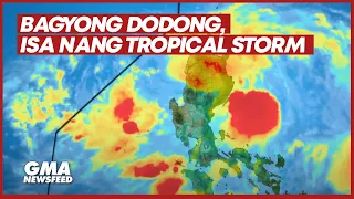 Bagyong Dodong, isa nang tropical storm | GMA News Feed