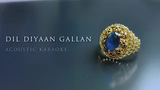 Dil Diyan Gallan Acoustic Karaoke (Lovers version)