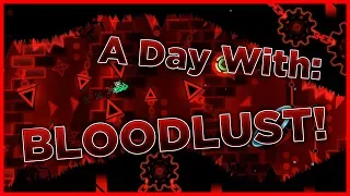 A Day With: Bloodlust! (+IMPORTANT ANNOUNCEMENT) | Geometry Dash