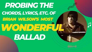 Probing the chords, lyrics, and orchestration of Brian Wilson's most WONDERFUL ballad