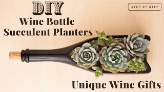 DIY Wine Bottle Succulent  Planters - Unique Wine Gifts