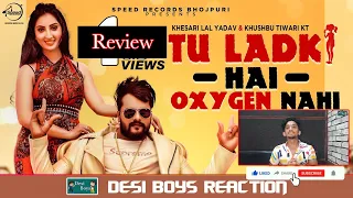 Tu Ladki Hai Oxygen Nahi | Khesari Lal Yadav Ft. Isha Sharma| Desi Boys Reactions