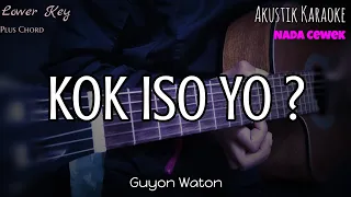 KOK ISO YO - GUYON WATON ( KARAOKE GITAR AKUSTIK ) // NADA WANITA