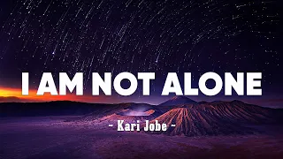 Kari Jobe - I Am Not Alone (Lyrics)