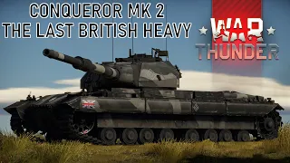 War Thunder - The Conqueror (aka The Last British Heavy Tank)