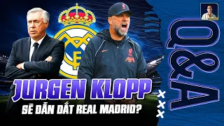 JURGEN KLOPP SẼ DẪN DẮT REAL MADRID TRONG TƯƠNG LAI? | Q&A HỎI ĐÁP CÙNG BLV ANH QUÂN