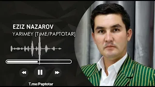 Eziz Nazarov -  Yarimey