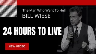 24 Hours To Live - Bill Wiese, "The Man Who Went To Hell" Author of "23 Minutes In Hell"