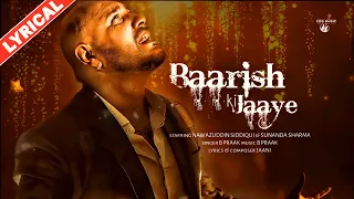 Baarish Ki Jaaye (Lyrics) - B Praak Ft Nawazuddin Siddiqui & Sunanda Sharma | Jaani | Arvindr Khaira