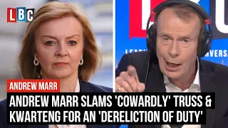 Andrew Marr slams 'cowardly' Truss and Kwarteng for an 'dereliction of duty' | LBC