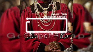 Raphael Lake / Aaron Levy / Wesley Smith Waiting on Me (Gospel Rap)