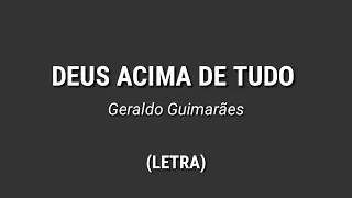 Geraldo Guimarães - Deus Acima de Tudo [Letra]