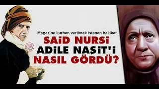 Said Nursi, Adile Naşit'i nasıl gördü?