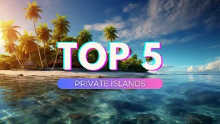 Ultimate Paradise Unveiled: Top 5 Private Islands to Experience Luxury Travel