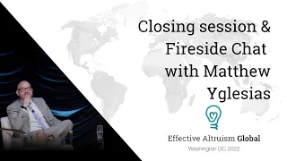 Closing session & Fireside Chat | Matthew Yglesias | EAG DC 22