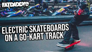 Electric Skateboards on a Go-Kart racetrack! | Fatdaddy