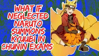 What if Neglected Naruto Summons Kyuunbi in Chunin Exams | Part 1