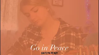 Go in Peace - An Original by Kaitlyn Peavy