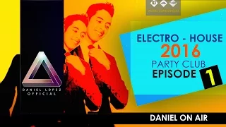 Electro & House 2016  - New Best Club Dance - EDM - Dance Party Mix -  EPISODE 1