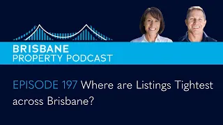 Episode 197 - Where are listings tightest across Brisbane