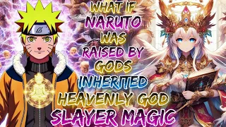 What If Naruto Was Raised By Gods And Inherited The Heavenly God Slayer Magic