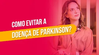 Como evitar a doença de Parkinson?