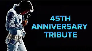 ELVIS  * 45TH ANNIVERSARY TRIBUTE SPECIAL *