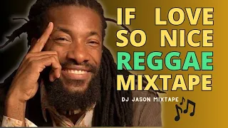 If Love so Nice REGGAE mixtape (Junior Kelly, Tarrus Riley, Terry Linen, Turbulence)